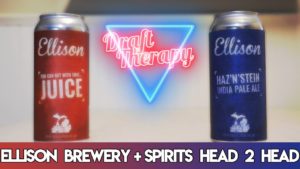 Read more about the article Ellison Brewery and Spirits – You Can Get With That Juice and Haz’N’Stein –  Head 2 Head